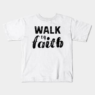 Walk By Faith - Christian Kids T-Shirt